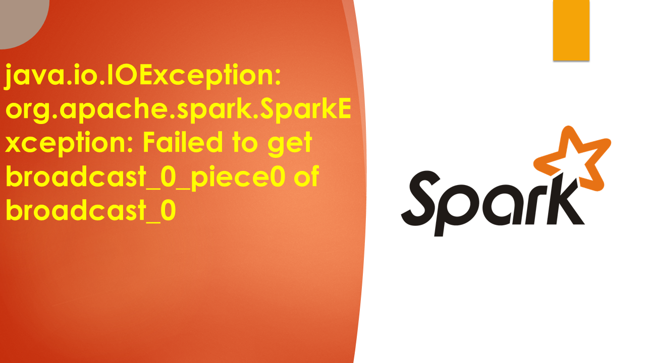 You are currently viewing java.io.IOException: org.apache.spark.SparkException: Failed to get broadcast_0_piece0 of broadcast_0