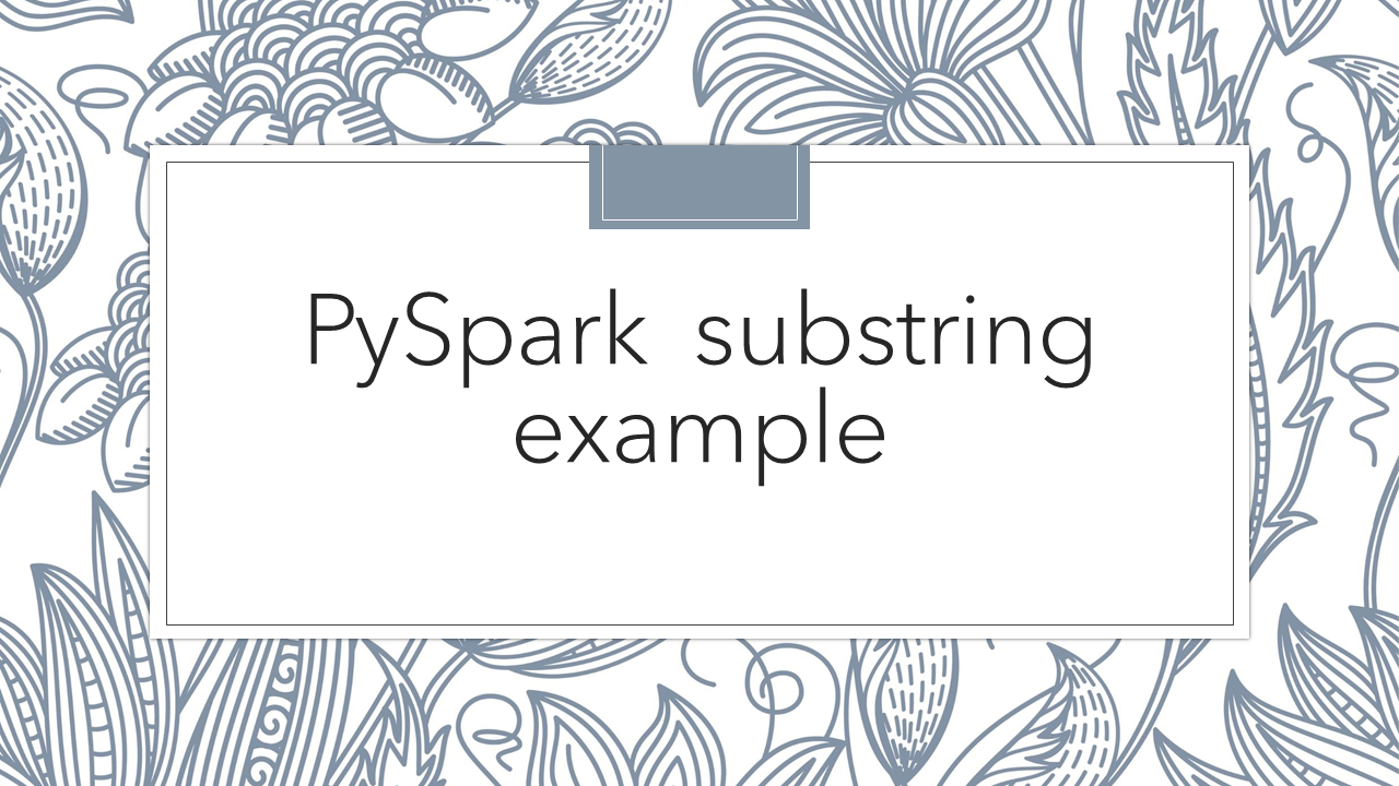 Read more about the article Pyspark – Get substring() from a column